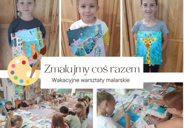 ZMALUJMY COŚ RAZEM - PODSUMOWANIE WAKACYJNYCH ZAJĘĆ MALARSKICH