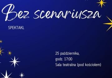 BEZ SCENARIUSZA... ZAPROSZENIE NA SPEKTAKL